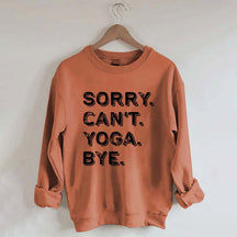 Sorry Can't Yoga Bye Sweatshirt