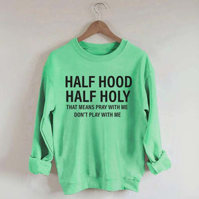 Half Hood Half Holy Religious Sweatshirt