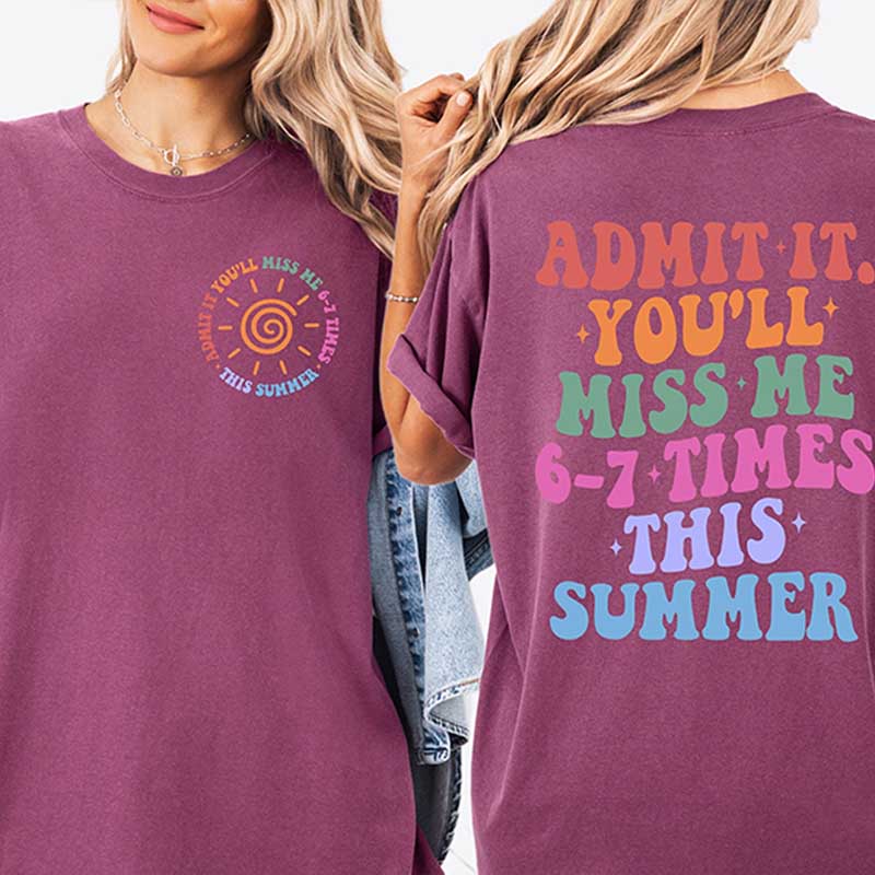 Admit It You'll Miss Me 6 7 Times This Summer T-Shirt