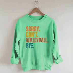 Sorry Can't Volleyball Bye Funny Sweatshirt