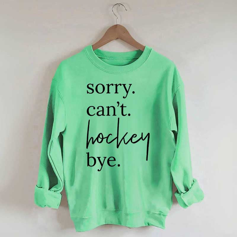 Sorry Can't Hockey Bye Busy Parent Sweatshirt