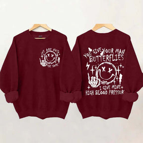 You Give Your Man Butterflies I Give Mine High Blood Pressure Sweatshirt
