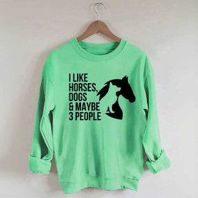 I Like Horses Dogs And Maybe 3 People Farmer Sweatshirt