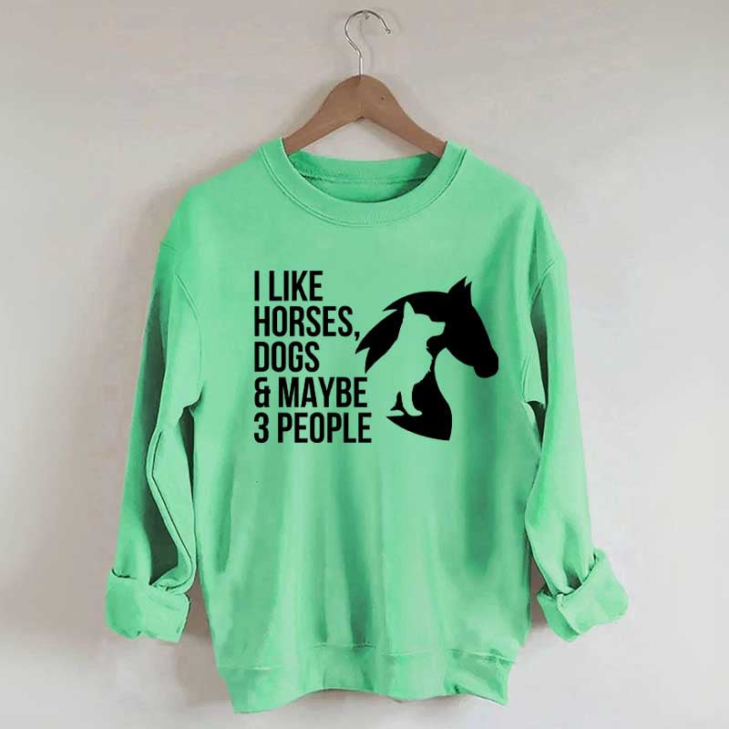I Like Horses Dogs And Maybe 3 People Farmer Sweatshirt