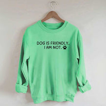 Dog Is Friendly I Am Not Sweatshirt