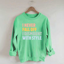 Horse I Never Fall Off I Dismount With Style Sweatshirt