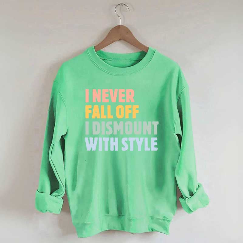 Horse I Never Fall Off I Dismount With Style Sweatshirt