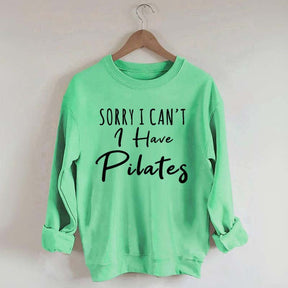 Sorry I Can't I Have Pilates Sweatshirt