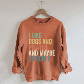 I Like Dogs And Pilates And Maybe 3 People Sweatshirt