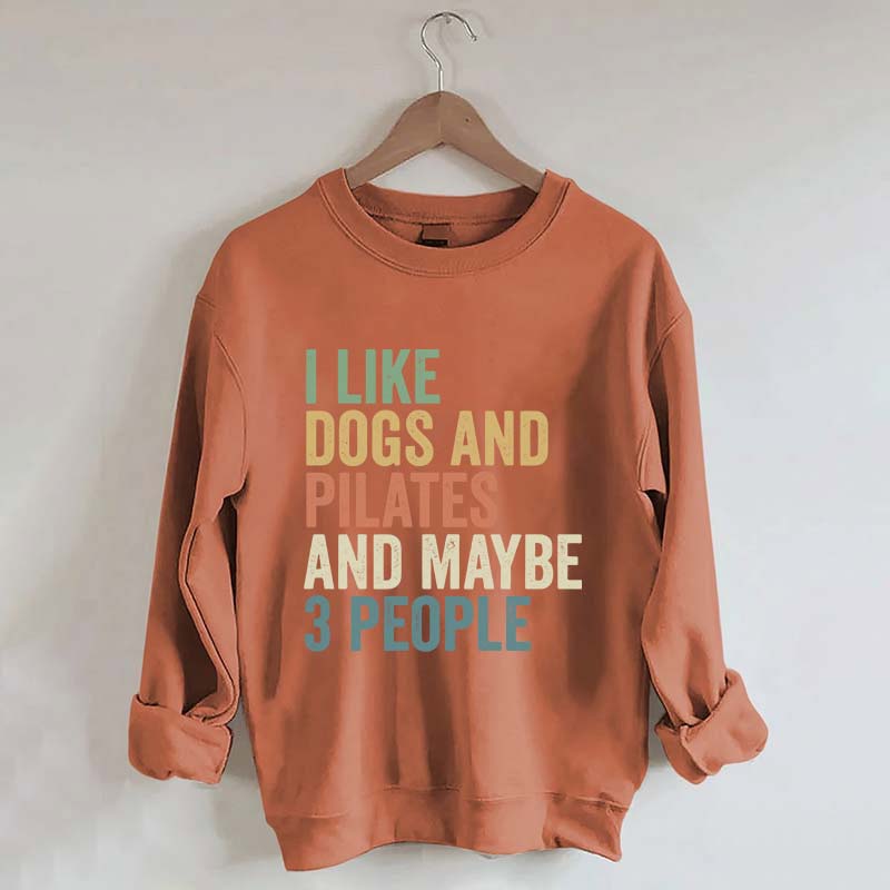 I Like Dogs And Pilates And Maybe 3 People Sweatshirt