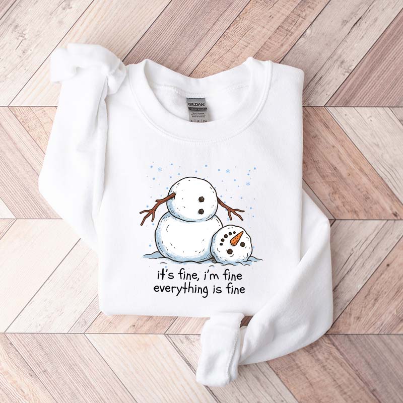 It's Fine I'm Fine Everything Is Fine Snowman Funny Sweatshirt
