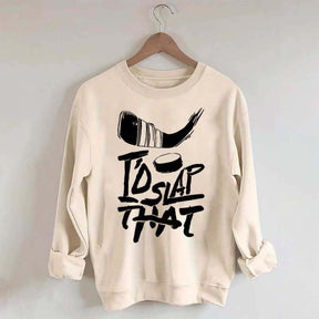 I'd Slap That Hockey Sweatshirt