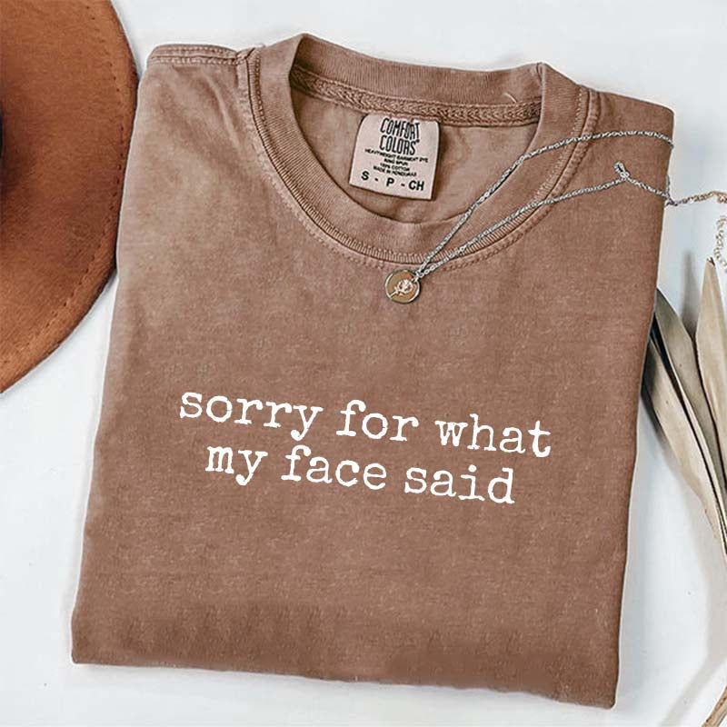 Sorry for What My Face Said Graphic Simple T-Shirt