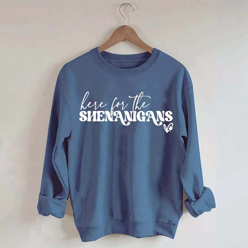 Here for Shenanigans Sweatshirt