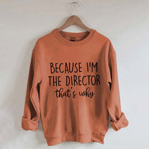 Because I'm The Director Movie Sweatshirt