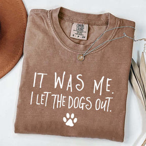 It Was Me I Let The Dogs Out T-Shirt