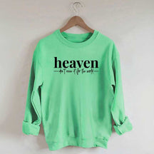 Heaven Dont't Miss It For The World Sweatshirt