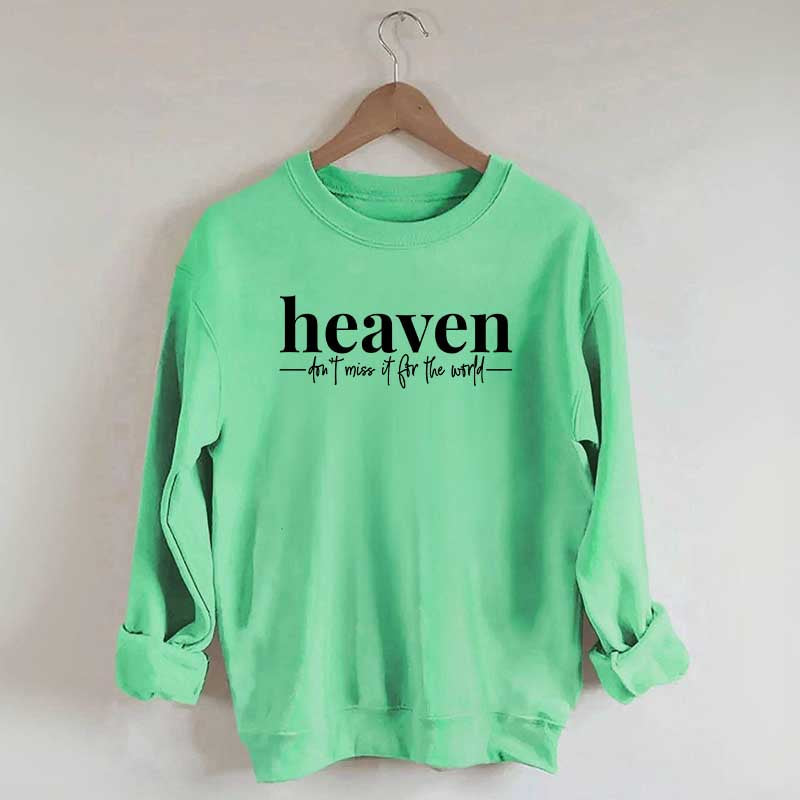 Heaven Dont't Miss It For The World Sweatshirt