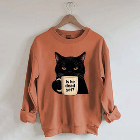 Is He Dead Yet Black Cat Sweatshirt