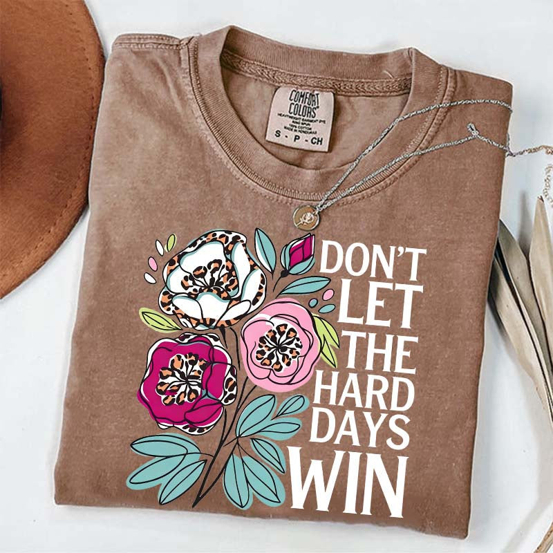 Don't Let The Hard Days Win T-Shirt