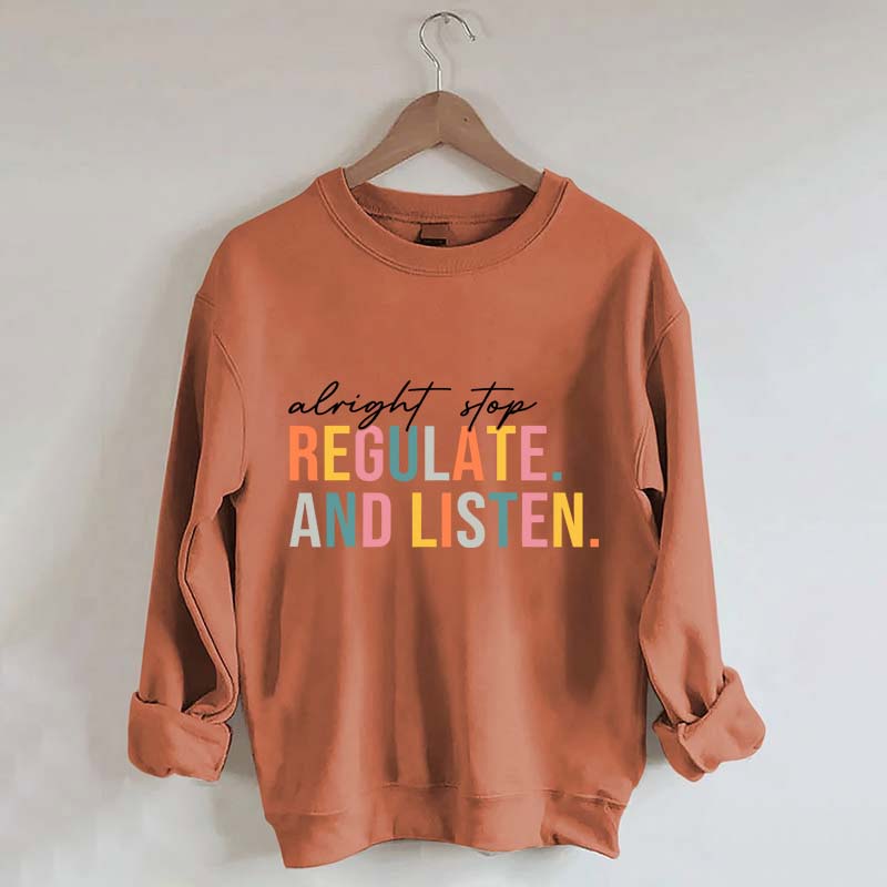 Alright Stop Regulate And Listen Sweatshirt