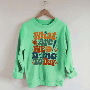 What Are We Doing Today PE Teacher Sweatshirt