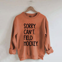 Sorry Can't Field Hockey Life Sweatshirt