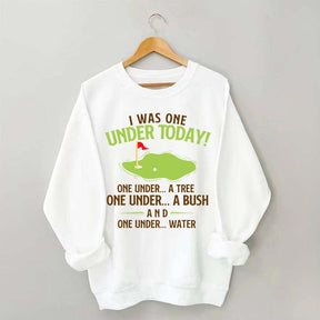 I Was One Under Today Golf Sweatshirt