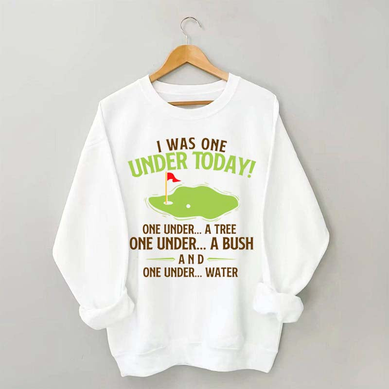 I Was One Under Today Golf Sweatshirt