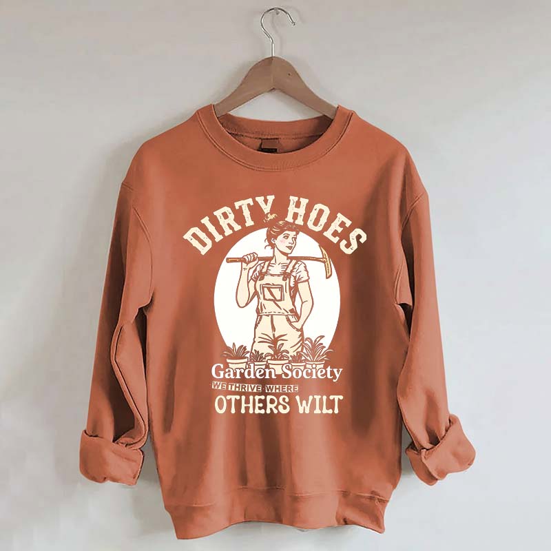 Dirty Hoes Garden Society We Thrive Where Others Wilt Sweatshirt