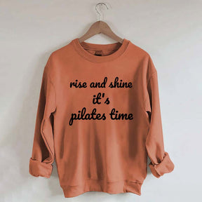 Rise And Shine It's Pilates Time Quote Sweatshirt