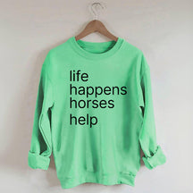Life Happens Horses Help Sweatshirt