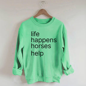 Life Happens Horses Help Sweatshirt