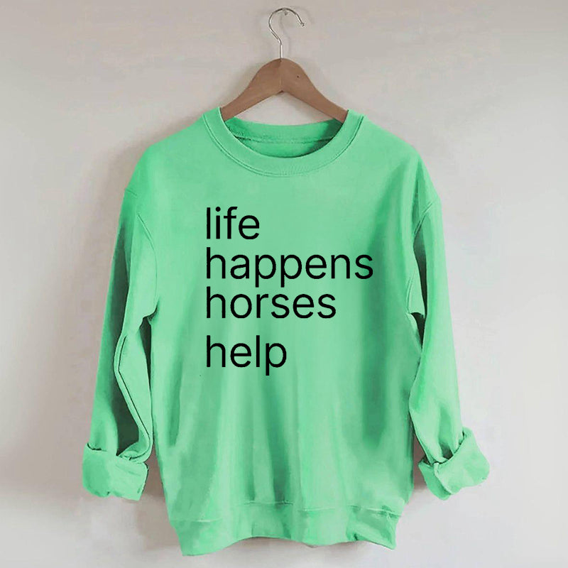 Life Happens Horses Help Sweatshirt