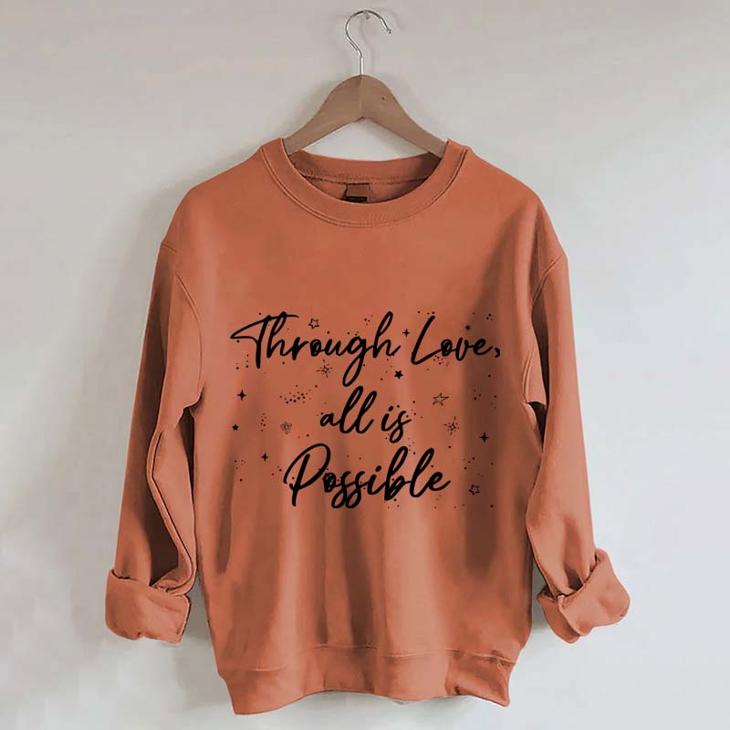 Through Love All is Possible Bookworm Sweatshirt