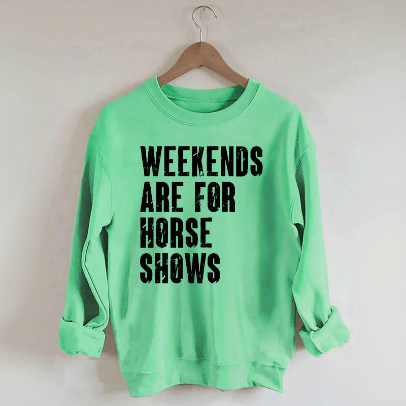 Weekends Are For Horse Shows Sweatshirt