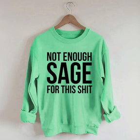 Not Enough Sage For This Sweatshirt