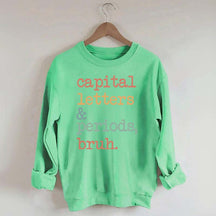 Capital Letters and Periods Bruh Sweatshirt
