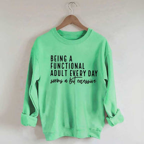 Being A Functional Adult Excessive Sweatshirt