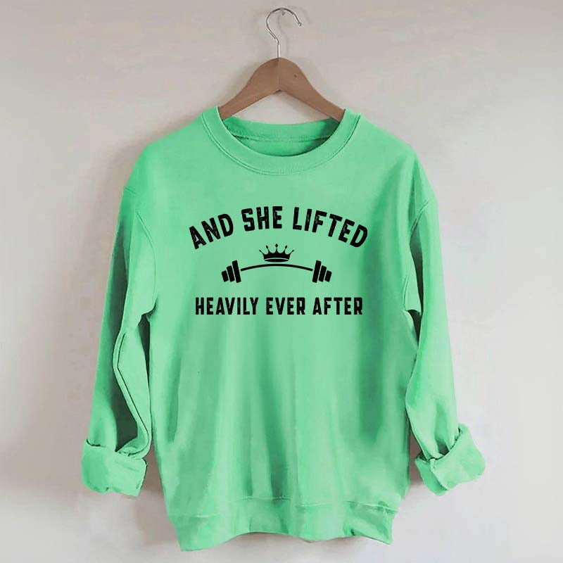 Weightlifting  And She Lifted Heavily Ever After Sweatshirt
