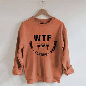 Funny WTF Wine Tasting Friends Sweatshirt