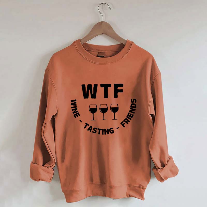 Funny WTF Wine Tasting Friends Sweatshirt