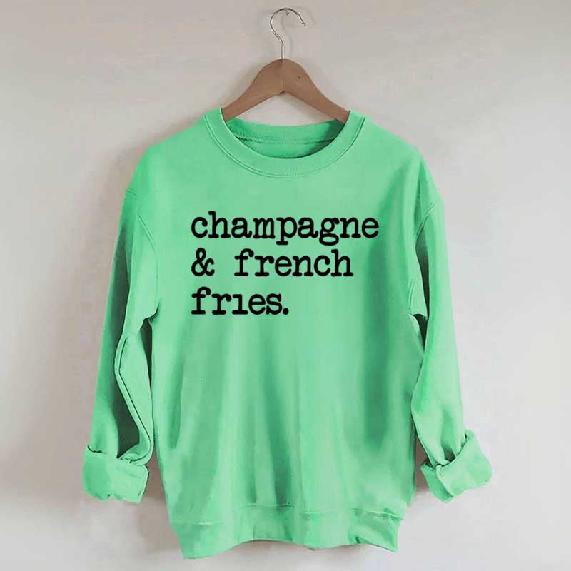 Champagne & French Fries Sweatshirt