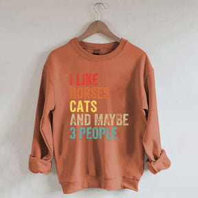 I Like Horses Cats And Maybe 3 People Sweatshirt