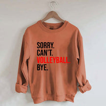 Sorry Can't Volleyball Bye Sweatshirt