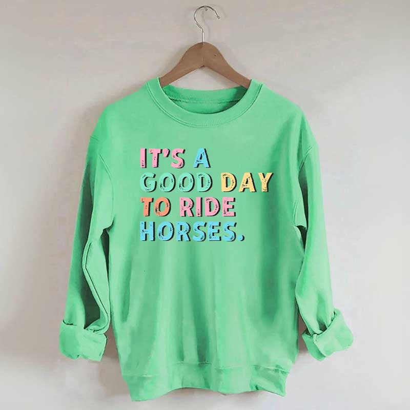 It's A Good Day To Ride Horses Sweatshirt