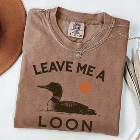 Leave Me A Loon T-Shirt