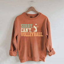 Sorry Can't Volleyball Bye Player Sweatshirt