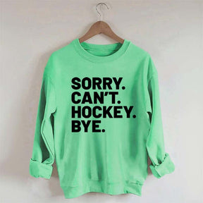 Sorry Can't Hockey Bye Sweatshirt