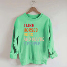 I Like Horses Dogs And Maybe 3 People Funny Sweatshirt
